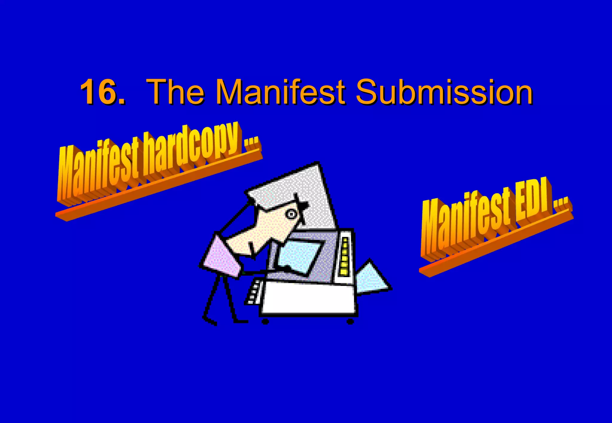 16.   The Manifest Submission 
