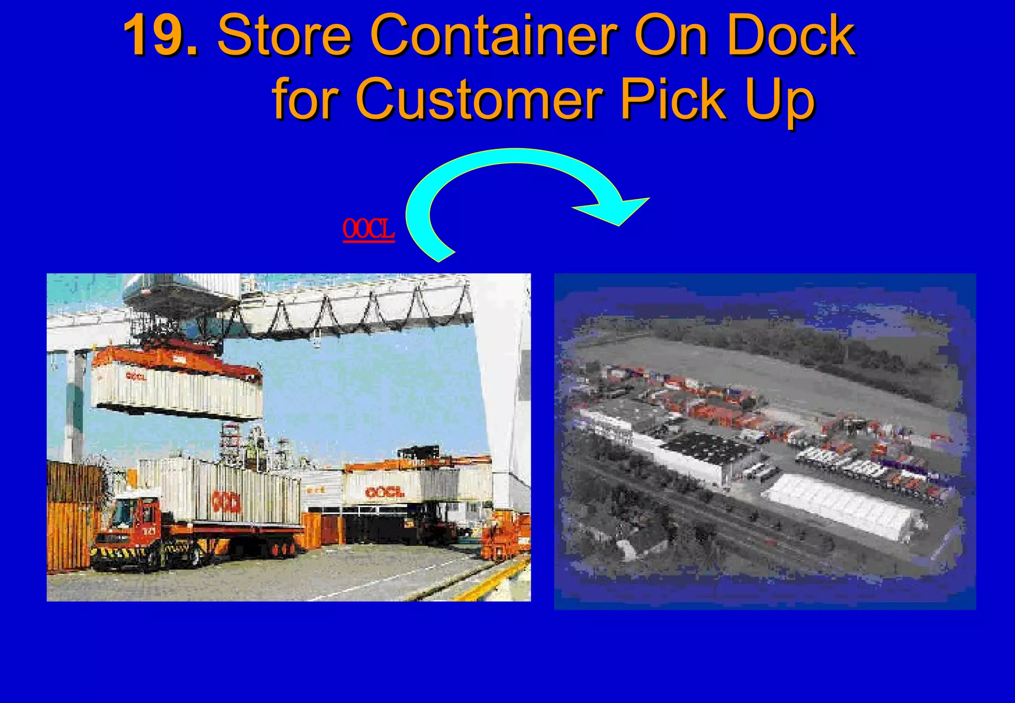 19.  Store Container On Dock    for Customer Pick Up 