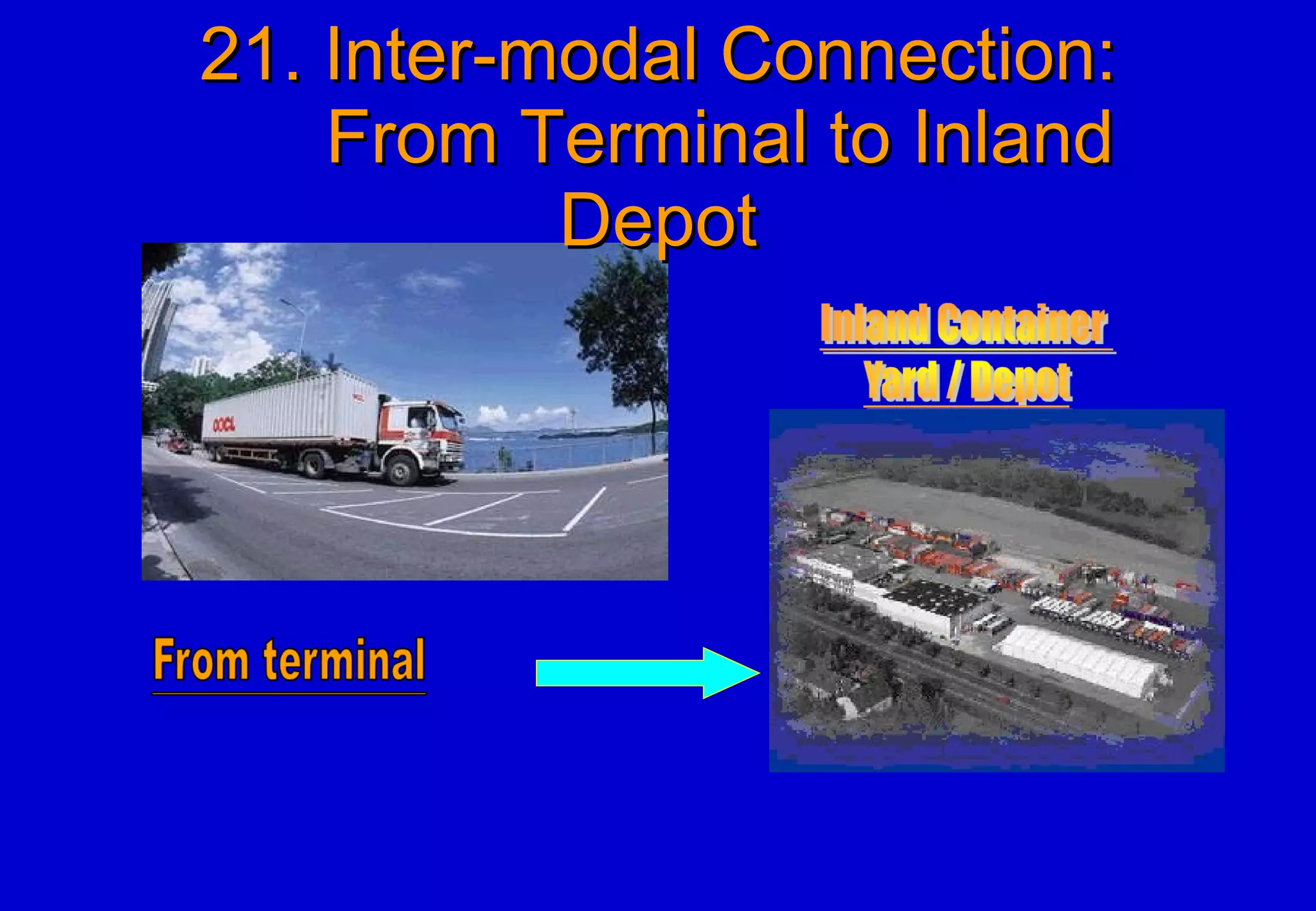 21. Inter-modal Connection:   From Terminal to Inland Depot 
