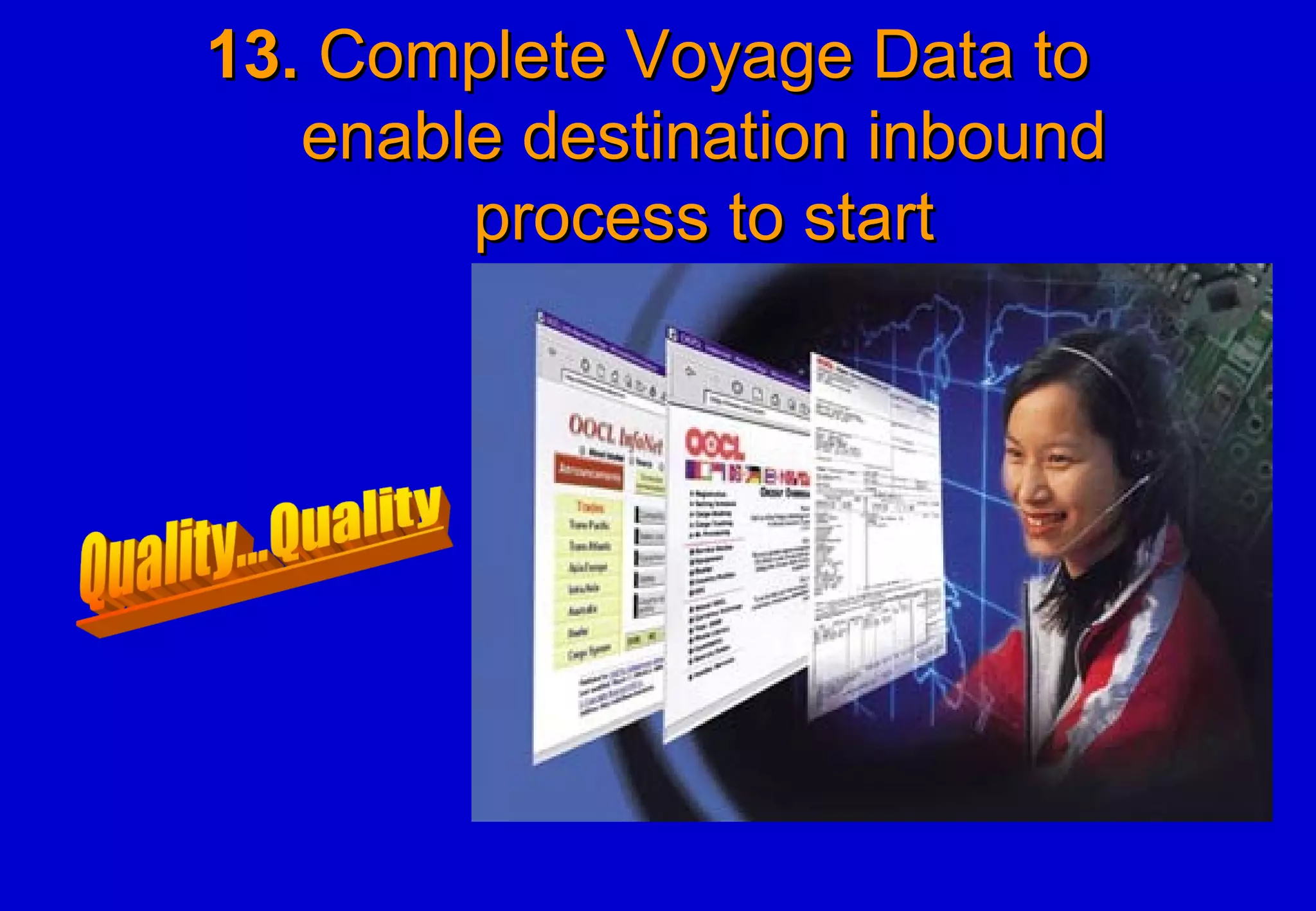 13.13. Complete Voyage Data toComplete Voyage Data to
enable destination inboundenable destination inbound
process to startprocess to start
 