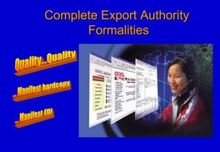 Complete Export AuthorityComplete Export Authority
FormalitiesFormalities
 