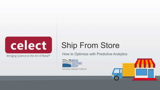 Ship From Store
How to Optimize with Predictive Analytics
 