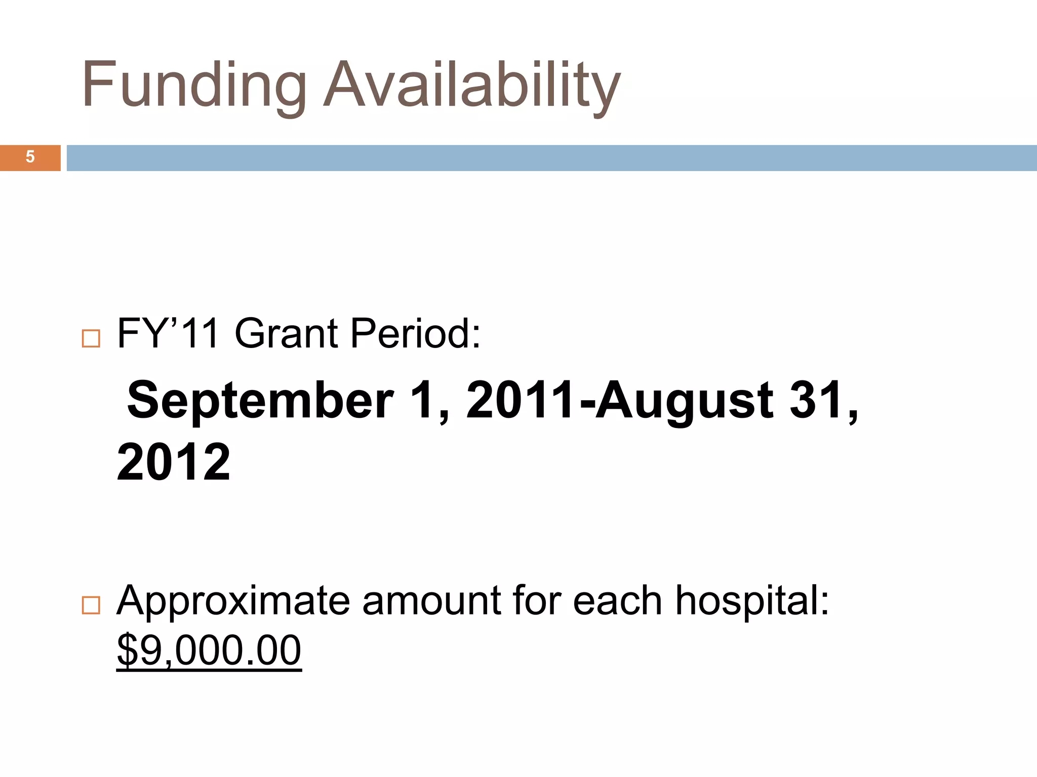 Funding Availability	FY’11 Grant Period:September 1, 2011-August 31, 2012Approximate amount for each hospital: $9,000.005