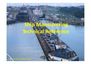 Ship Maneuvering
Technical Reference
Panama Canal Gatun Lock
 