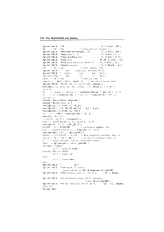 234 Ship Hydrostatics and Stability
fprintf(fid, 'KG %9.3f mn', KG);
GM = KM - KG; % metacentric height, m
fprintf(fid, 'Metacentric height, GM %9.3f mn', GM);
fprintf(fid, 'Mean draft, T %9.3f mn', T) ;
fprintf(fid, 'Free-surface arm %9.3f mn', kf0) ;
fprintf(fid, 'Sail area %9.3f sq mn', A);
fprintf(fid, 'Sail area centroid above BL .. %9.3f mn', z) ;
fprintf(fid, 'Wind pressure %9.3f MPan', p);
phi = w(:, 1); % heel angle, deg
fprintf(fid, ' Heel Righting Heeling n');
fprintf(fid, ' angle arm arm n');
fprintf (fid, ' deg m m n');
harm = kf + kw; % heeling arm, m
report = [ phi'; GZ'; harm' ]; % matrix to be printed
fprintf(fid, '%6.1f %11.3f %11.3f n', report);
plot(phi, GZ, phi, kf, phi, harm, [ 0 180/pi ], [ 0 GM ] )
hold on
tl = [sname ', Delta = ' num2str(Delta) ' kN, KG = ', ];
tl = [ tl num2str(KG) 1 ' m, T = ' num2str(T) ' m' ];
title(tl)
xlabel('Heel angle, degrees')
ylabel('Lever arms, m')
text(phi(5), l.l*kf(5), 'k_f')
text(phi(7), 1.1*(kf(7)+kw(7)), 'K_f + k_w')
text(phi(6), 1.1*GZ(6), 'GZ')
t2 = [ 'GM = ' num2str(GM) ' m' ];
text(59, GM, t2)
[ phiST, GZ_ST ] = ginput(l);
plot ( [ phiST phiST ], [ 0 GZ_ST ], 'k-')
text(phiST, -0.1, 'phi_{ST}')
phiREF = 5 + 2*phiST; % reference angle, deg
plot ( [ phiREF phiREF ], [0 max(GZ) ], 'k-')
text(phiREF, -0.1, 'phi_{REF}')
hRESm = 0.01*phiST - 0.05; % min required residual arm, m
resid = GZ - (kf + kw); % array of residual arms, m
% find residual arm at reference angle
hRES = spline(phi, resid, phiREF);
if hRES > hRESm
to = ' greater than'
elseif hRES == hRESm
tO = ' equal to'
else
tO = ' less than'
end
fprintf(fid, ' n')
fprintf(fid, 'The angle of static
equilibrium is %5.1f degrees.n',phiST);
fprintf(fid, 'The residual arm is %5.3f m n' , hRES);
fprintf(fid, 'at reference angle %5.1f degrees,
%that isn',phiREF);
fprintf(fid, '%s the required arm %5.3f m. n', tO, hRESm),
hold off
fclose(fid)
 