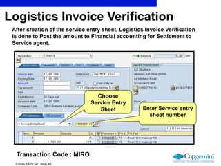 India SAP CoE, Slide 49
Logistics Invoice Verification
After creation of the service entry sheet, Logistics Invoice Verif...