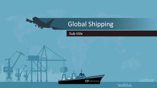 Global Shipping
Sub-title
 