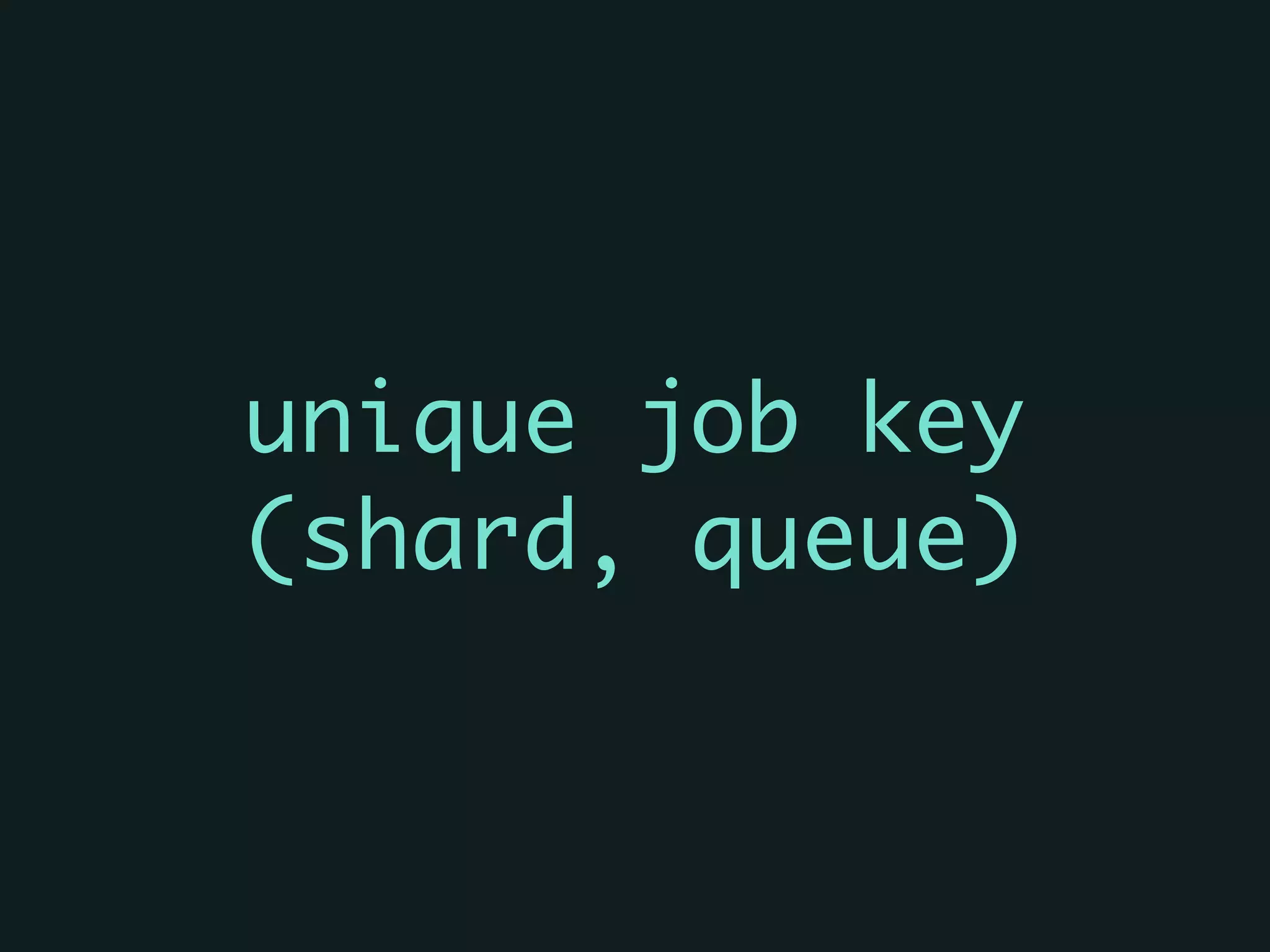 unique job key	
(shard, queue)
 