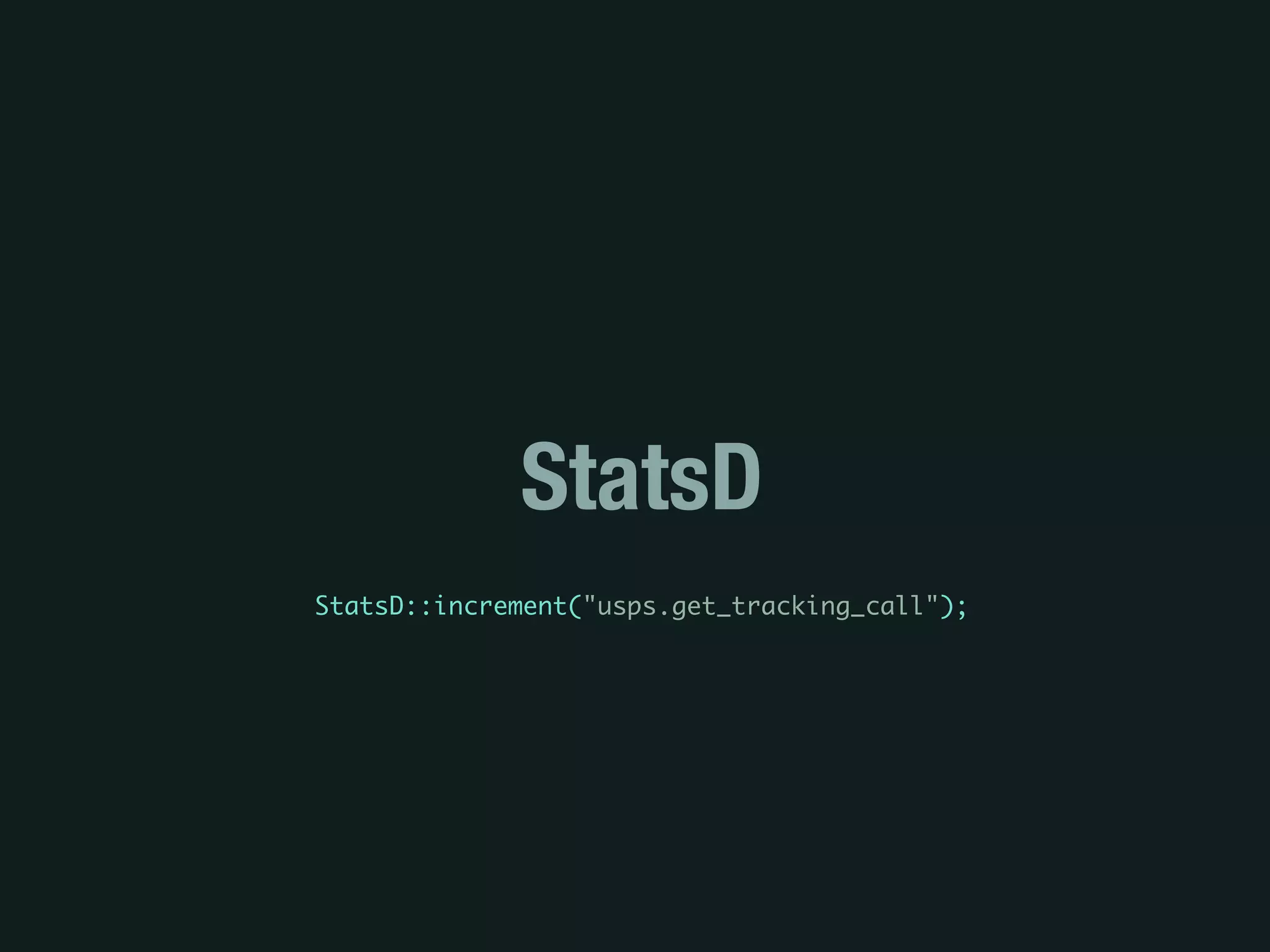 StatsD
StatsD::increment("usps.get_tracking_call");
 