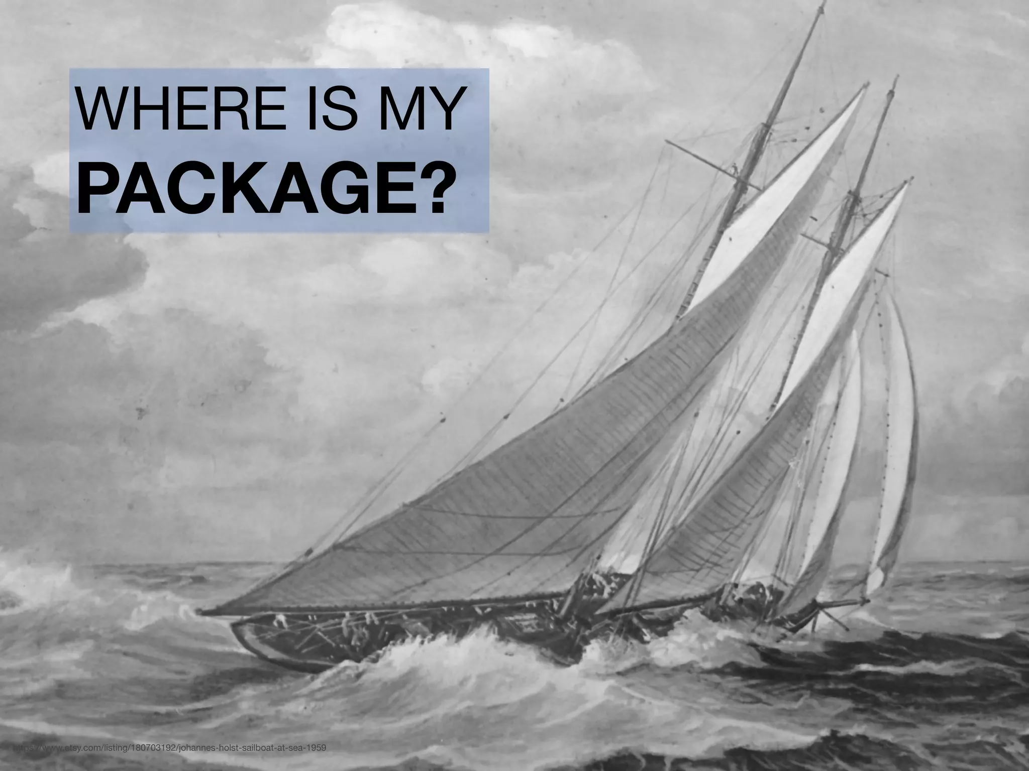 WHERE IS MY

PACKAGE?
https://www.etsy.com/listing/180703192/johannes-holst-sailboat-at-sea-1959
 