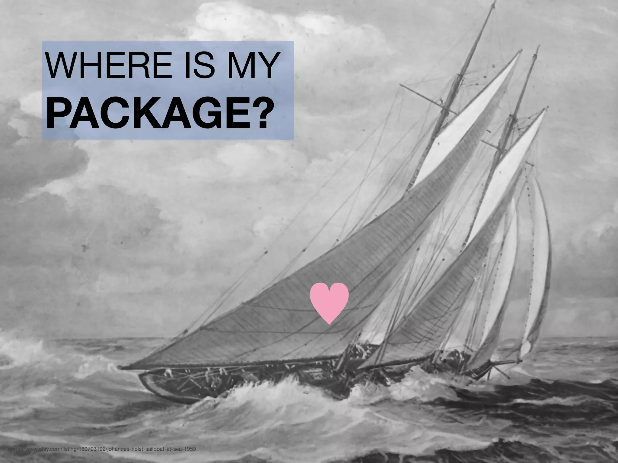 WHERE IS MY

PACKAGE?
https://www.etsy.com/listing/180703192/johannes-holst-sailboat-at-sea-1959
♥
 