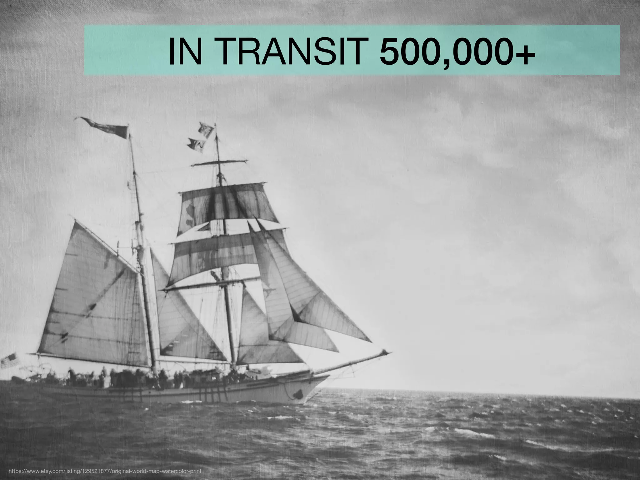 IN TRANSIT 500,000+
https://www.etsy.com/listing/129521877/original-world-map-watercolor-print
 