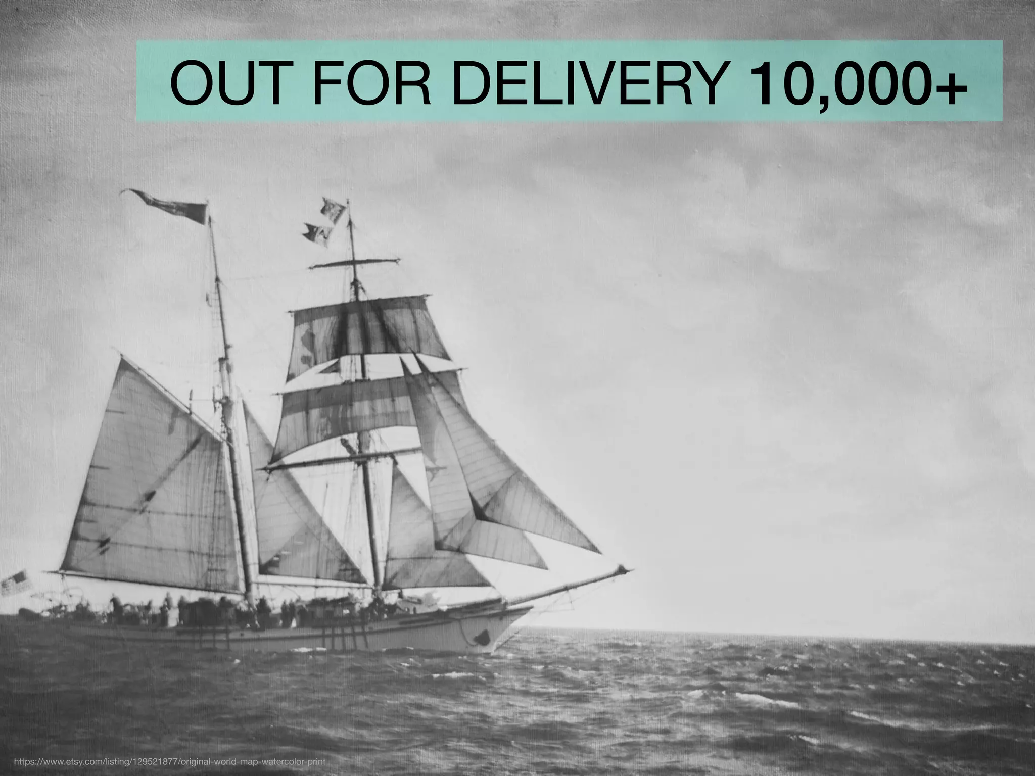 OUT FOR DELIVERY 10,000+
https://www.etsy.com/listing/129521877/original-world-map-watercolor-print
 