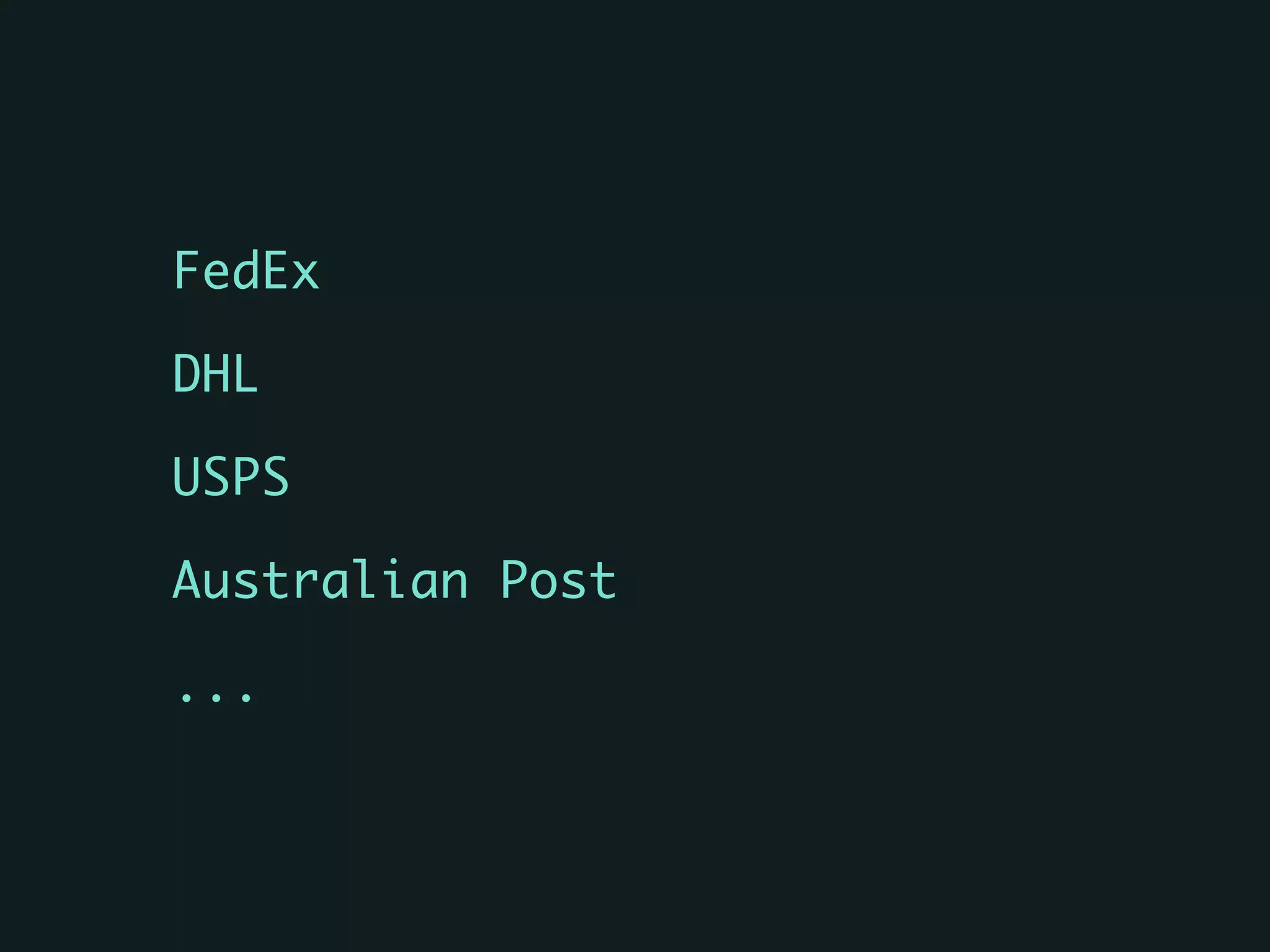 FedEx	
DHL	
USPS	
Australian Post	
...
 