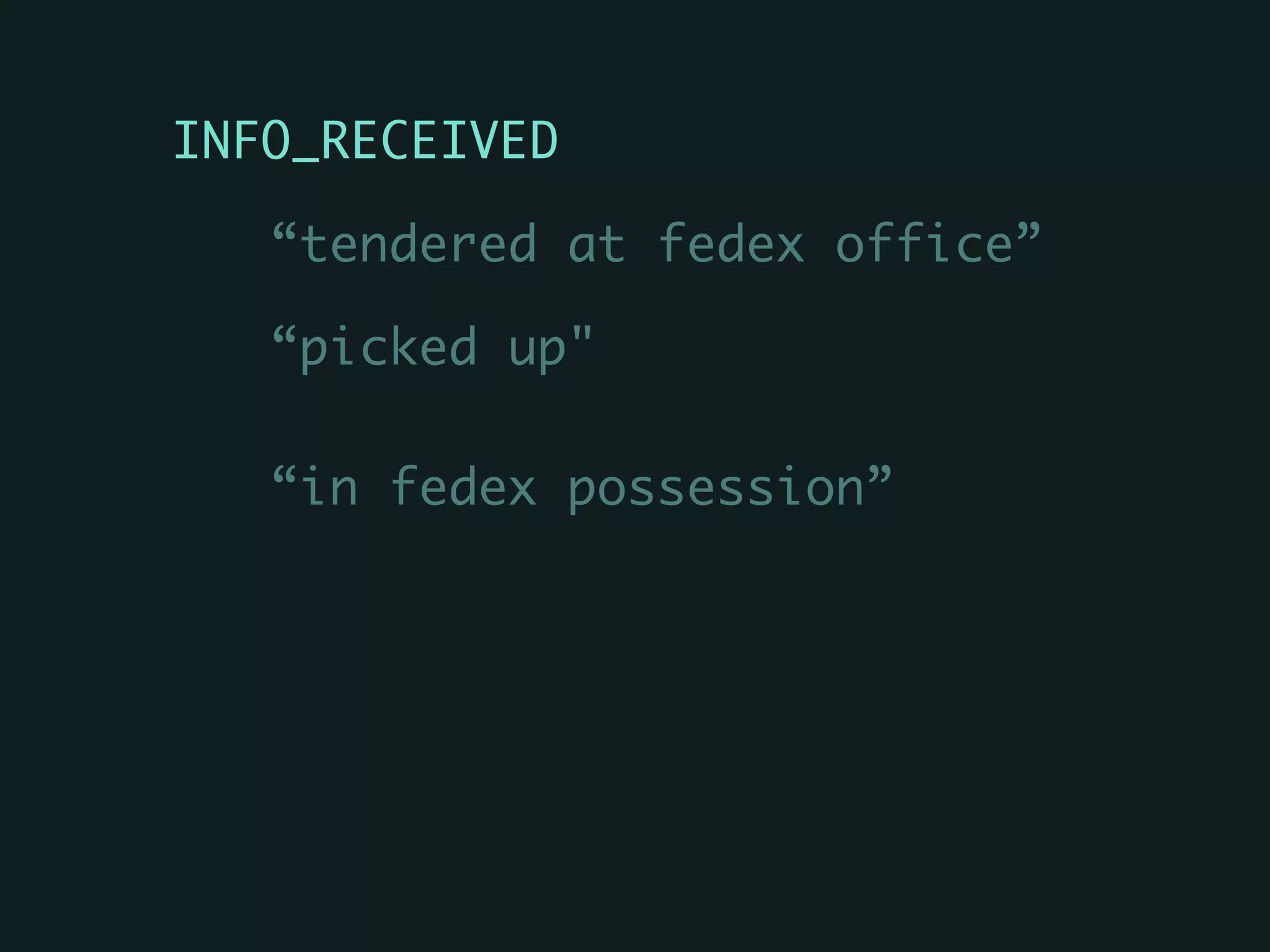 INFO_RECEIVED	
“tendered at fedex office”	
“picked up"	
“in fedex possession”
 