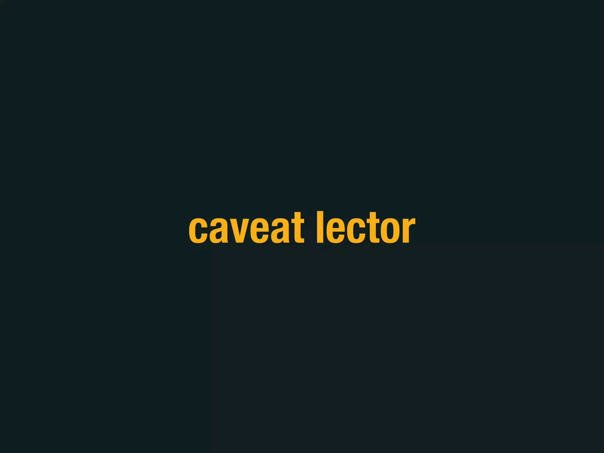 caveat lector
 