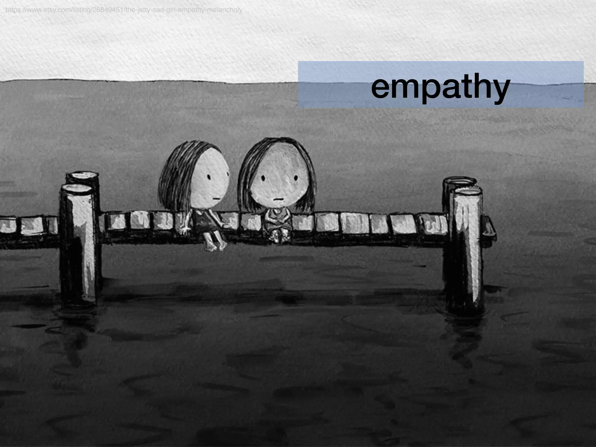 empathy
https://www.etsy.com/listing/26849451/the-jetty-sad-girl-empathy-melancholy
 