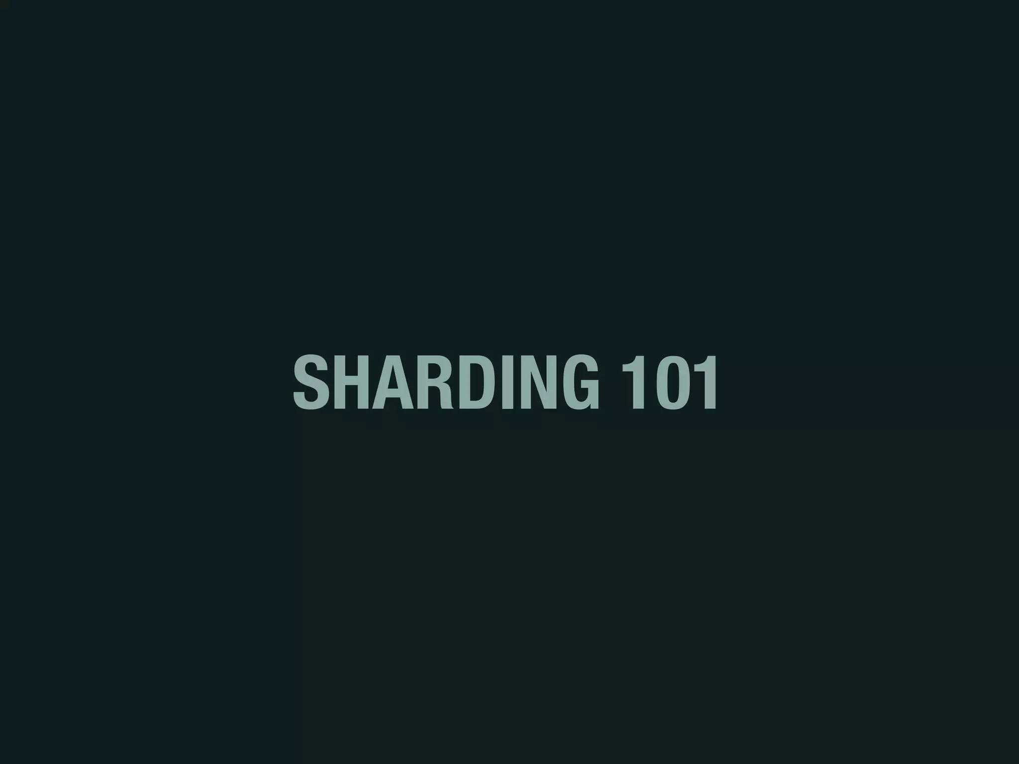 SHARDING 101
 