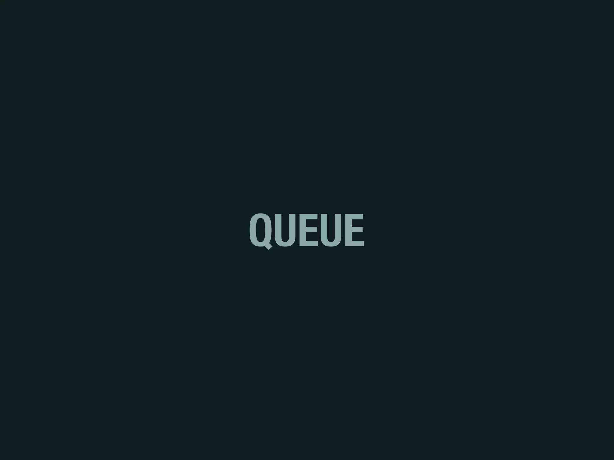QUEUE
 