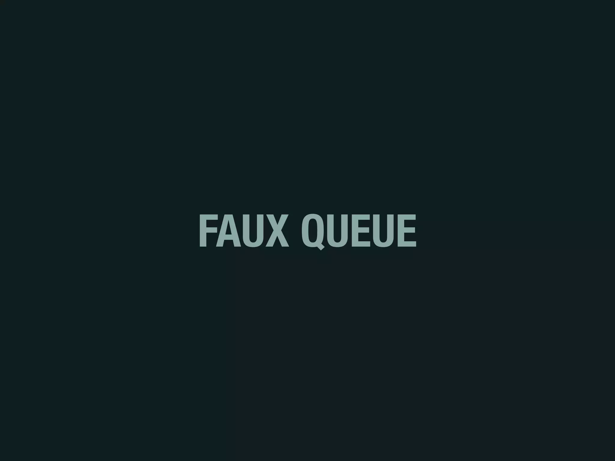 FAUX QUEUE
 