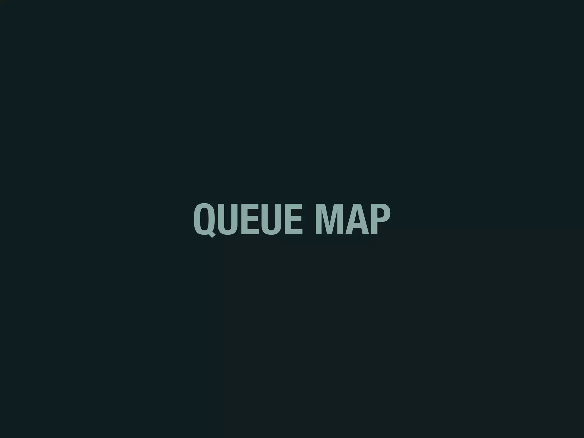 QUEUE MAP
 