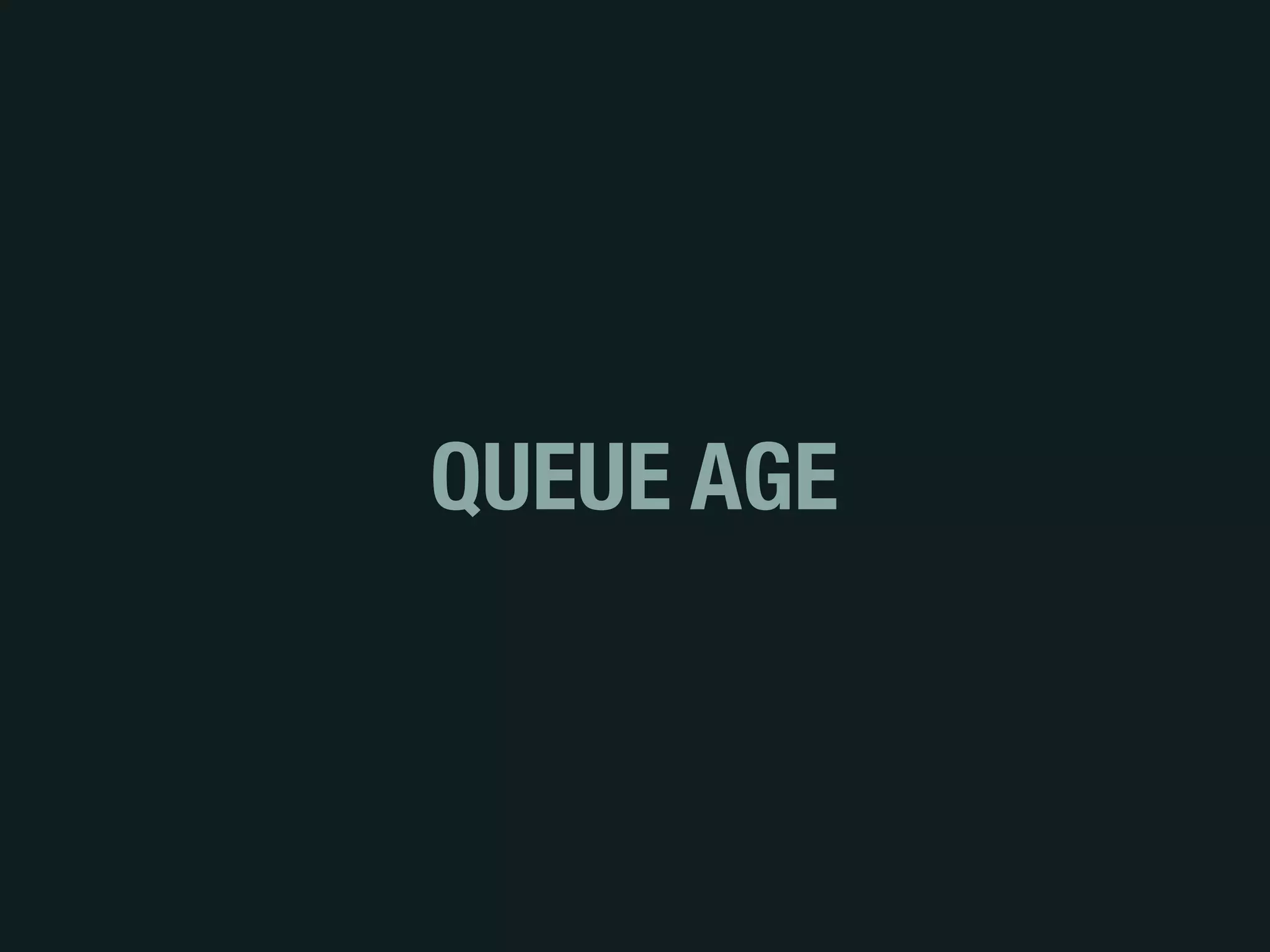 QUEUE AGE
 