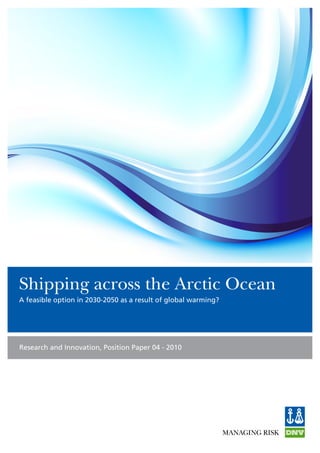 Shipping across the Arctic Ocean
A feasible option in 2030-2050 as a result of global warming?




Research and Innovation, Position Paper 04 - 2010
 