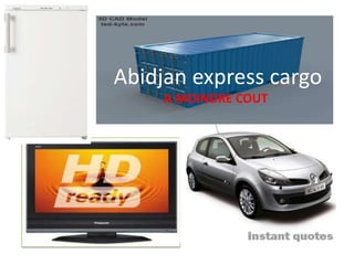Abidjan express cargo
     A MOINDRE COUT
 
