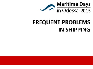 FREQUENT PROBLEMS
IN SHIPPING
 