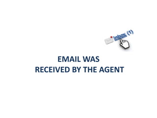 EMAIL WAS
RECEIVED BY THE AGENT
 