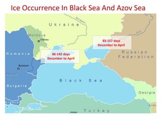 Ice Occurrence In Black Sea And Azov Sea
83-157 days
December to April
86-142 days
December to April
 
