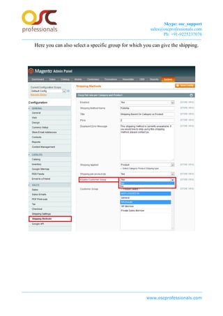 Skype: osc_support
sales@oscprofessionals.com
Ph: +91-9225237076
Here you can also select a specific group for which you can give the shipping.
www.oscprofessionals.com
 