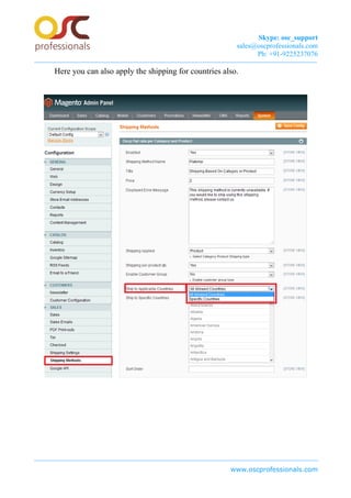 Skype: osc_support
sales@oscprofessionals.com
Ph: +91-9225237076
Here you can also apply the shipping for countries also.
www.oscprofessionals.com
 