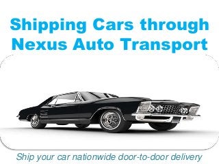 Shipping Cars through
Nexus Auto Transport
Ship your car nationwide door-to-door delivery
 
