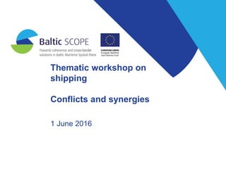 Thematic workshop on
shipping
Conflicts and synergies
1 June 2016
 