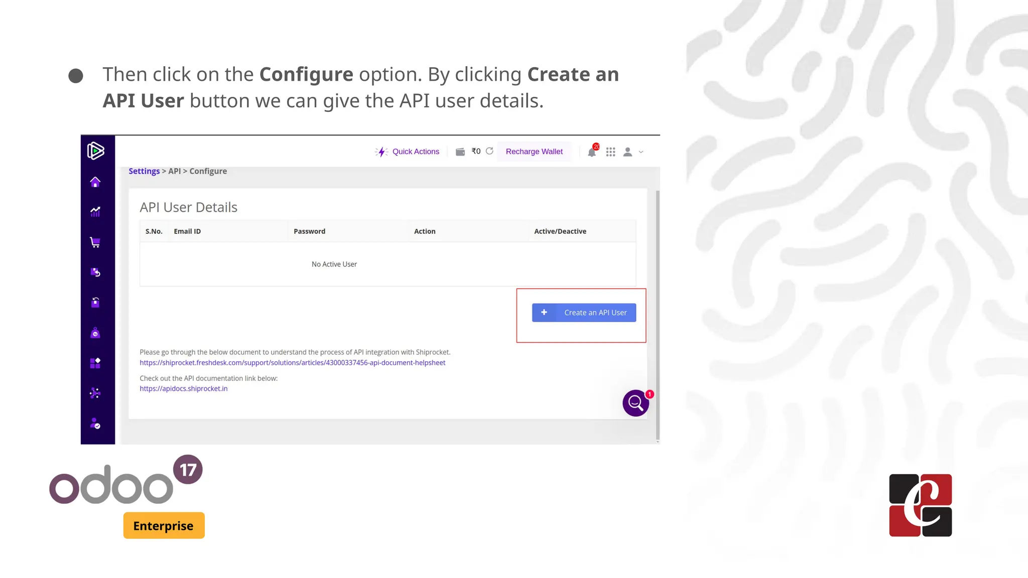 Enterprise
● Then click on the Configure option. By clicking Create an
API User button we can give the API user details.
 