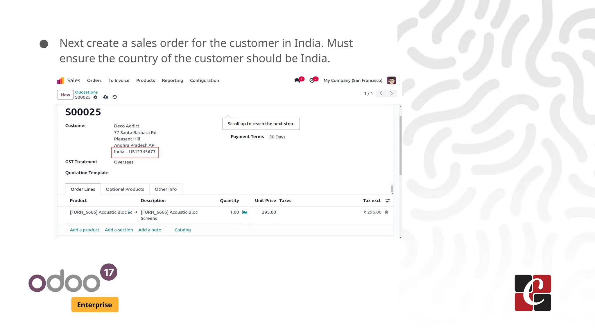 Enterprise
● Next create a sales order for the customer in India. Must
ensure the country of the customer should be India.
 