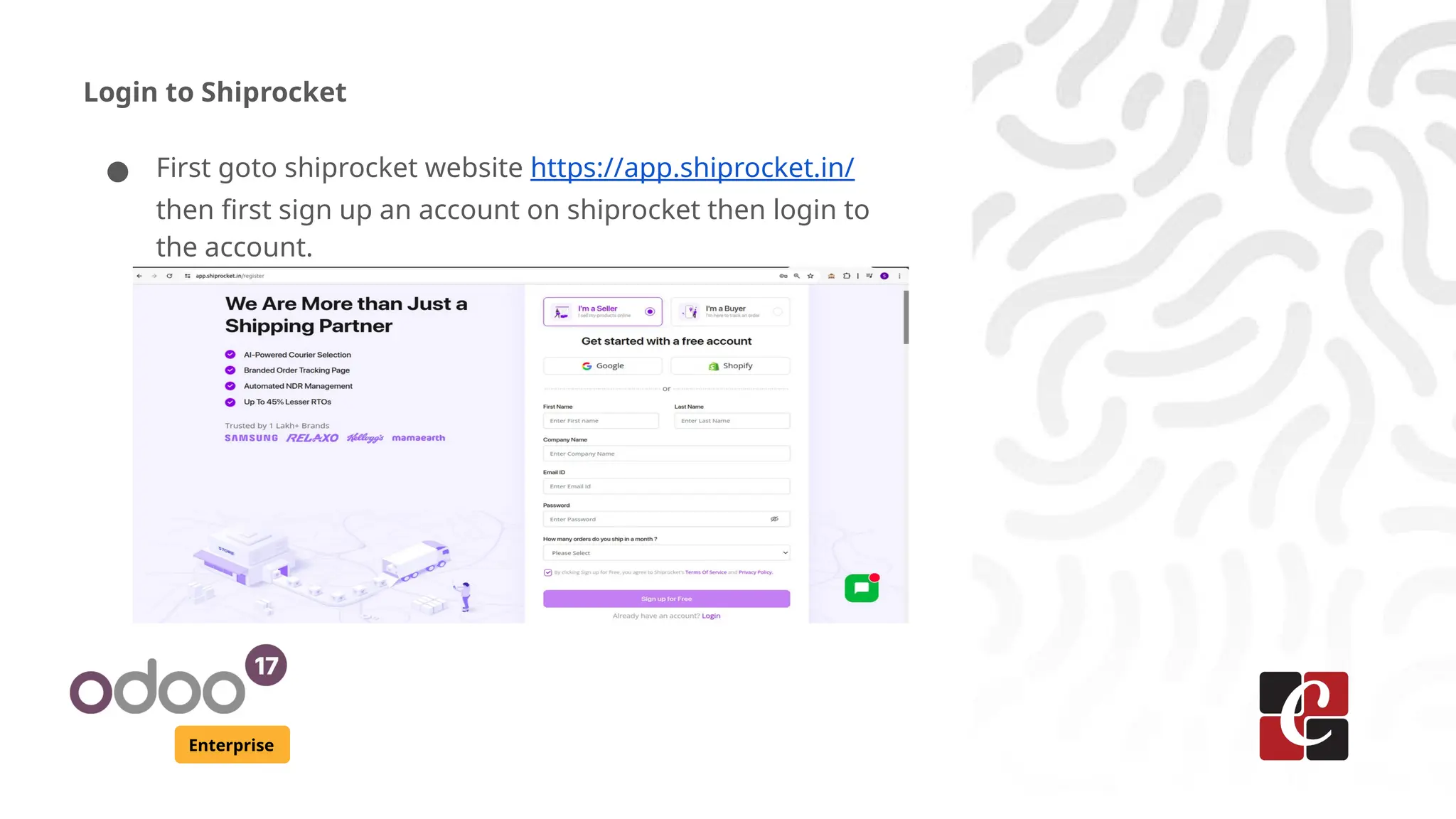 Enterprise
Login to Shiprocket
● First goto shiprocket website https://app.shiprocket.in/
then first sign up an account on shiprocket then login to
the account.
 