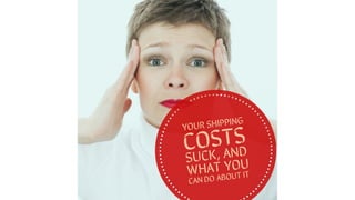 Your Shipping Costs Suck, And What You Can Do About It
