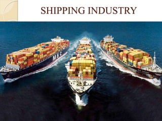 SHIPPING INDUSTRY
 