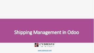 www.cybrosys.com
Shipping Management in Odoo
 