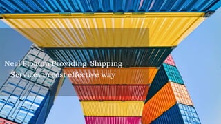 Neal Elbaum has a aim make shippin
services affordble in all over around th
world
 