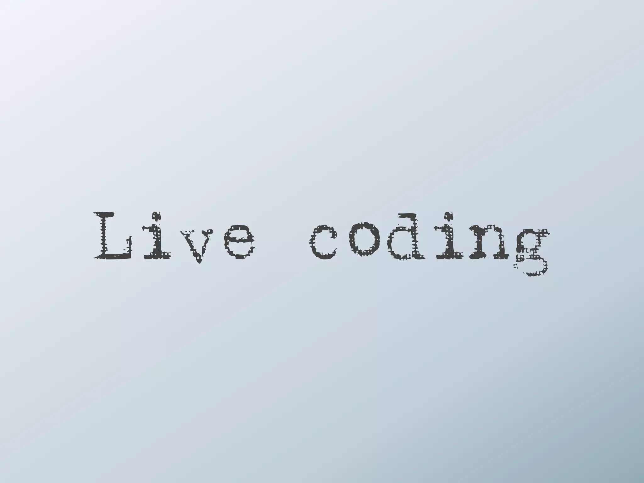 Live coding
 