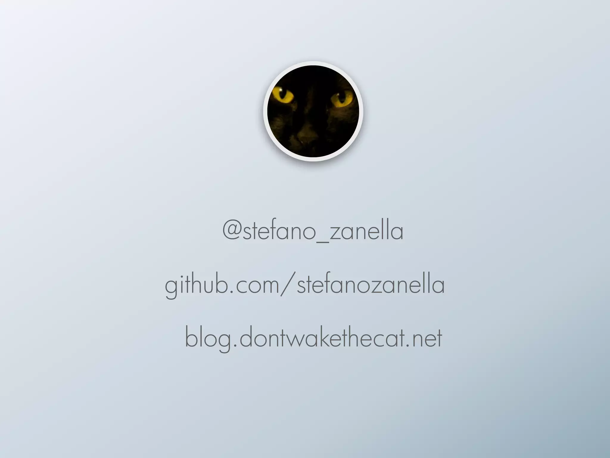 @stefano_zanella
github.com/stefanozanella
blog.dontwakethecat.net
 