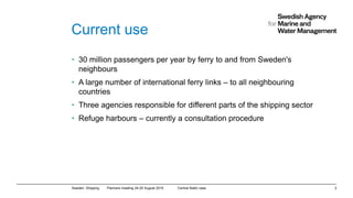 Current use
• 30 million passengers per year by ferry to and from Sweden's
neighbours
• A large number of international fe...
