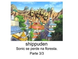 shippuden Sonic se perde na floresta. Parte 3/3 