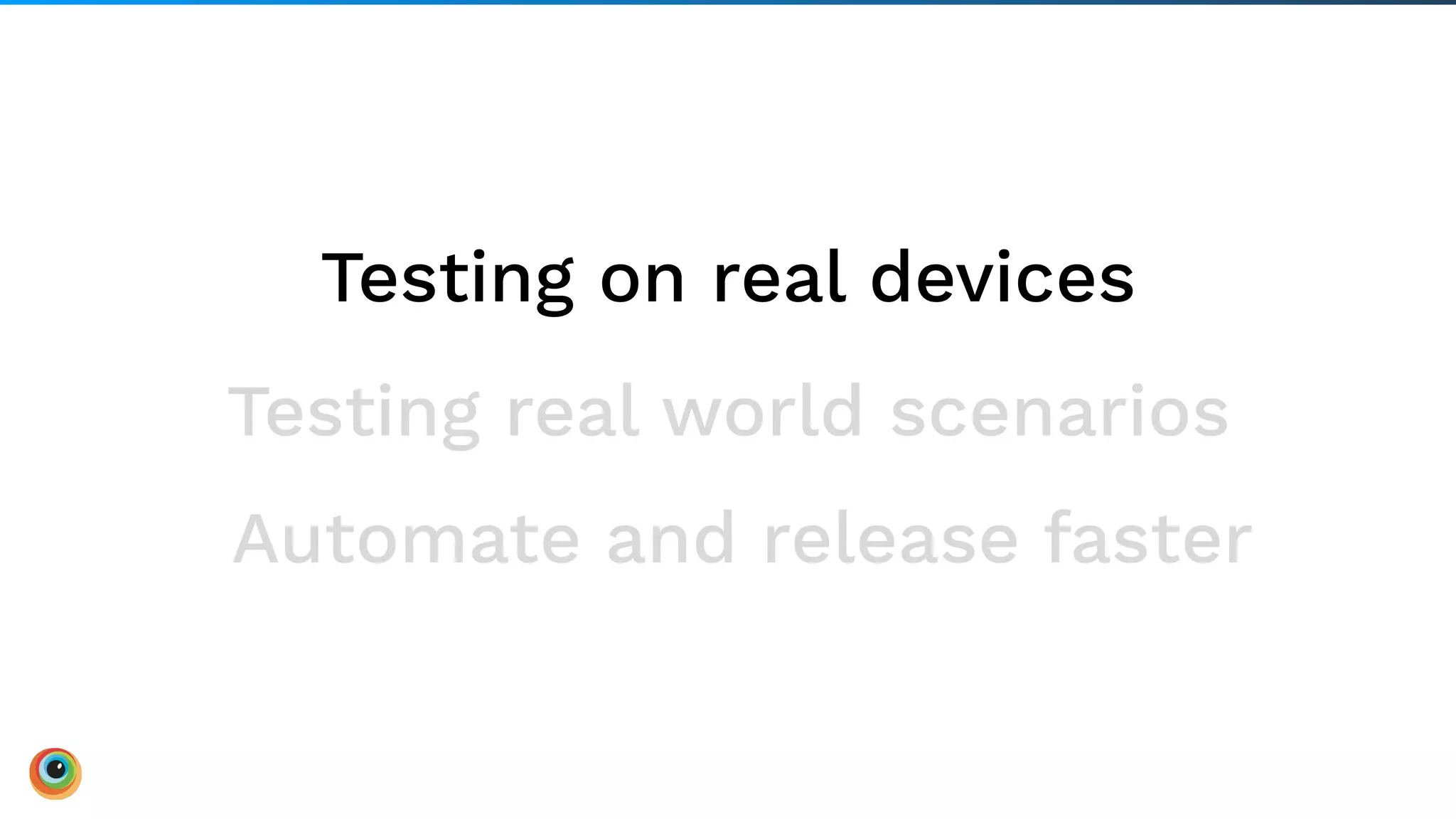 17Board Meeting |
Testing real world scenarios
Testing on real devices
Automate and release faster
 