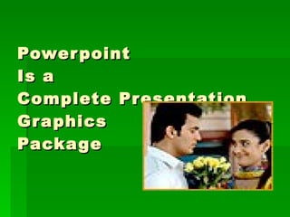 Powerpoint Is a  Complete Presentation Graphics Package 