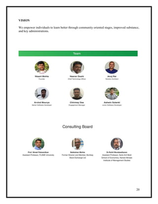 20
VISION
We empower individuals to learn better through community oriented stages, improved substance,
and key administrations.
 