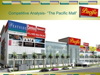 Competitive Analysis- “The Pacific Mall” 